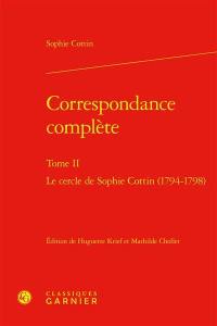 Correspondance complète. Vol. 2. Le cercle de Sophie Cottin (1794-1798)