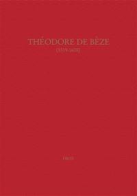 Théodore de Bèze (1519-1605) : actes du colloque de Genève, septembre 2005
