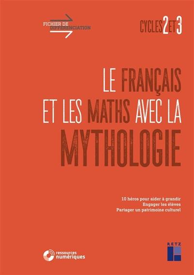 Le français et les maths avec la mythologie : cycles 2 et 3 : 10 héros pour aider à grandir, engager les élèves, partager un patrimoine culturel