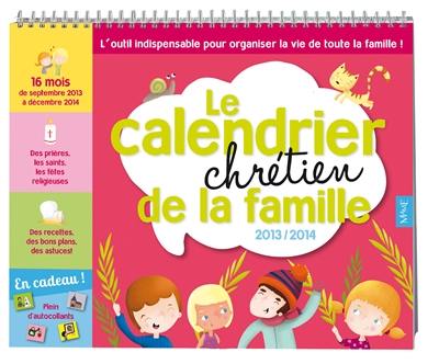 Le calendrier chrétien de la famille 2013-2014 : l'outil indispensable pour organiser la vie de toute la famille !