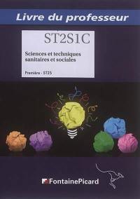 Sciences et techniques sanitaires et sociales : première ST2S : livre du professeur