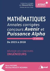 Mathématiques : annales corrigées concours Avenir et Puissance Alpha, de 2015 à 2018 : réussir les concours ingénieurs