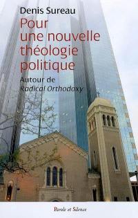 Pour une nouvelle théologie politique : autour de Radical orthodoxy