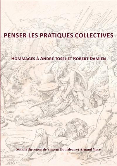 Penser les pratiques collectives : hommages à André Tosel et Robert Damien