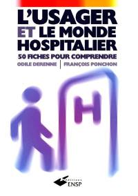 L'usager et le monde hospitalier : 50 fiches pour comprendre