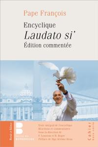Laudato si' : encyclique, édition commentée : texte intégral, réactions et commentaires