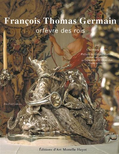 François Thomas Germain : orfèvre des rois