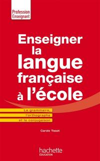 Enseigner la langue française à l'école : en orthographe rectifiée