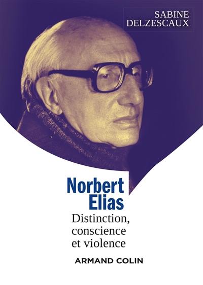Norbert Elias : distinction, conscience et violence