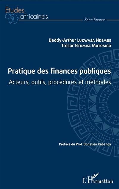 Pratique des finances publiques : acteurs, outils, procédures et méthodes