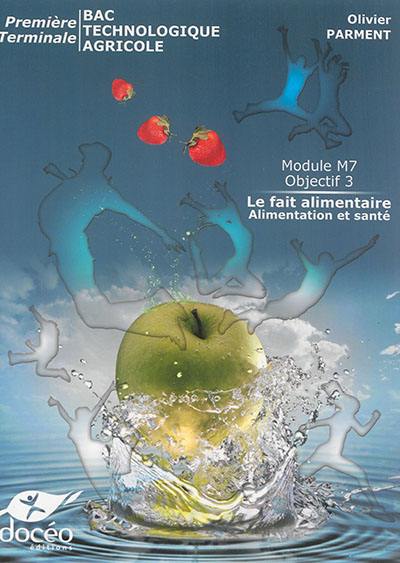 Module M7 objectif 3 : le fait alimentaire, alimentation et santé : première, terminale, bac technologique agricole