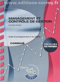 Management et contrôle de gestion : unité d'enseignement 3 du DSCG, cas pratiques : corrigé