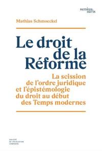 Le droit de la Réforme : la scission de l'ordre juridique et l'épistémologie du droit au début des temps modernes