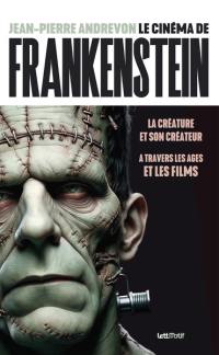 Le cinéma de Frankenstein : la créature et son créateur à travers les âges et les films