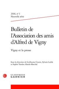 Bulletin de l'Association des amis d'Alfred de Vigny, nouvelle série, n° 3 (2018). Vigny et la presse