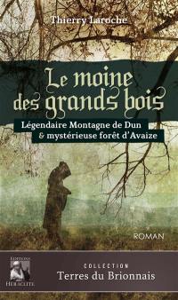 Le moine des grands bois : Légendaire Montagne de Dun & mystérieuse forêt d'Avaize