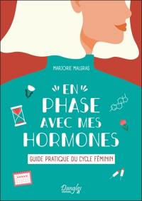 En phase avec mes hormones : guide pratique du cycle féminin