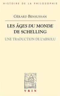 Les âges du monde de Schelling : une traduction de l'absolu