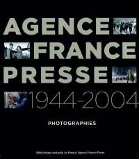 Agence France Presse, 1944-2004 : photographies