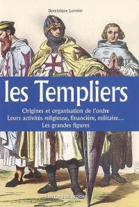 Les Templiers : origines et organisation de l'ordre, leurs activités religieuse, financière, militaire..., les grandes figures