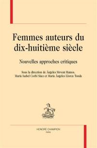 Femmes auteurs du dix-huitième siècle : nouvelles approches critiques