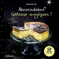Abracadabra, gâteaux magiques ! : 50 recettes sucrées et salées
