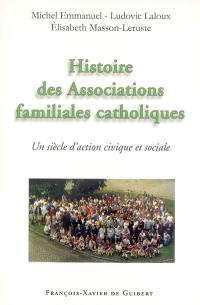 Histoire des associations familiales catholiques : un siècle d'action civique et sociale depuis les Associations catholiques de chefs de famille