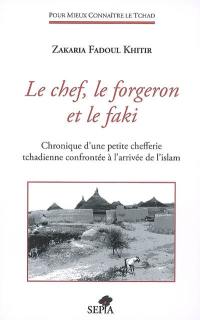 Le chef, le forgeron et le faki : chronique d'une petite chefferie tchadienne confrontée à l'arrivée de l'islam