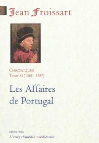 Chroniques de Jean Froissart. Vol. 11. Les affaires du Portugal : 1385-1387