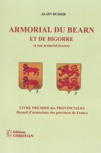 Les provinciales : recueil d'armoriaux des provinces de France. Vol. 1. Armorial du Béarn et de Bigorre : et son armorial inverse