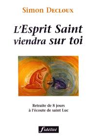L'Esprit Saint viendra sur toi : retraite de 8 jours à l'écoute de saint Luc