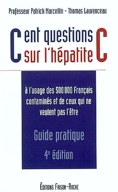 Cent questions sur l'hépatite C : à l'usage des 500.000 Français contaminés et de ceux qui ne veulent pas l'être