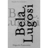 Bela Lugosi : biographie d'une métamorphose