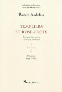 Templiers et Rose-Croix : documents pour servir à l'histoire de l'illuminisme