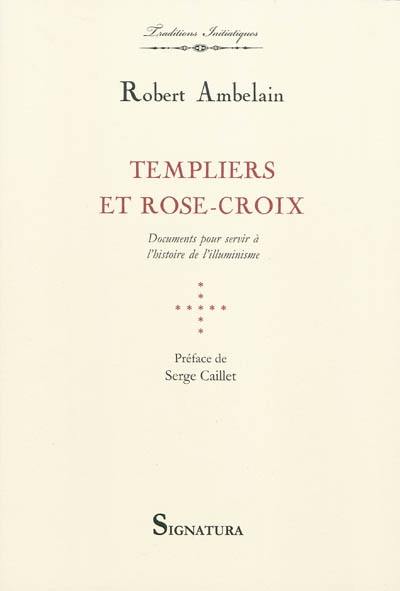 Templiers et Rose-Croix : documents pour servir à l'histoire de l'illuminisme