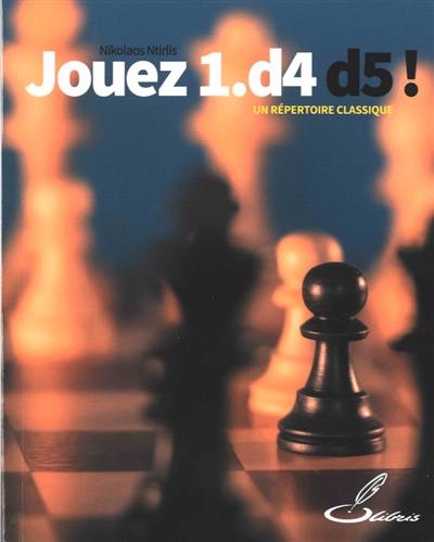 Jouez 1.d4 d5 ! : un répertoire classique