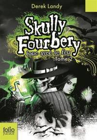 Skully Fourbery. Vol. 2. Skully Fourbery joue avec le feu