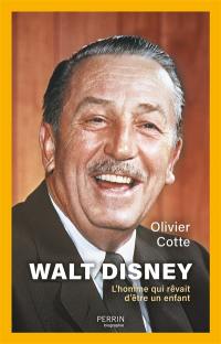 Walt Disney : l'homme qui rêvait d'être un enfant