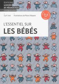 L'essentiel sur les bébés : 0-3 ans : France, Belgique, Suisse