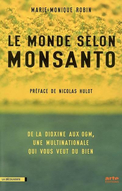 Le monde selon Monsanto : de la dioxine aux OGM, une multinationale qui vous veut du bien