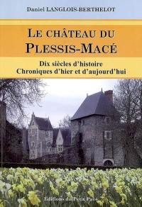 Le château du Plessis-Macé : dix siècles d'histoire, chroniques d'hier et d'aujourd'hui