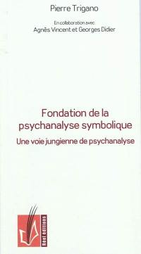 Fondation de la psychanalyse symbolique : une voie jungienne de psychanalyse intégrant l'approche éthique de la psychanalyse freudienne et lacanienne