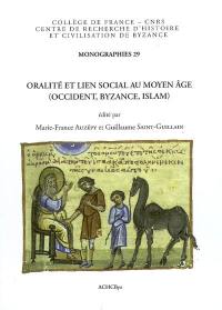 Oralité et lien social au Moyen Age (Occident, Byzance, Islam) : parole donnée, foi jurée, serment