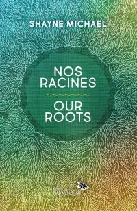 Nos racines / Our Roots