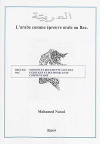 L'arabe comme épreuve orale au bac : recueil bac : notions et documents avec des exercices et des modèles de commentaire. Vol. 2