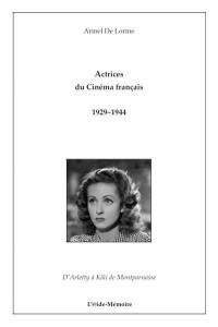 Actrices du cinéma français 1929-1944 : d'Arletty à Kiki de Montparnasse