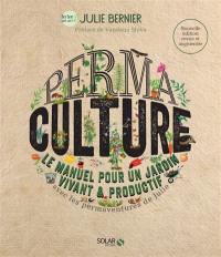 Permaculture : le manuel pour un jardin vivant & productif : avec les permaventures de Julie