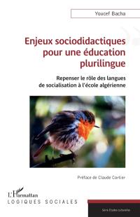 Enjeux sociodidactiques pour une éducation plurilingue : repenser le rôle des langues de socialisation à l'école algérienne