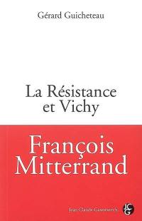 François Mitterrand : la Résistance et Vichy