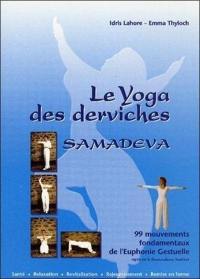 Le yoga des derviches Samadeva : 99 mouvements fondamentaux de l'euphonie gestuelle